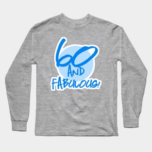 60 th and Fabulous Birthday  Blue Long Sleeve T-Shirt